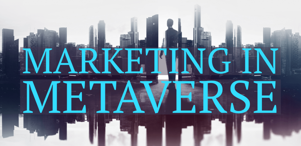 Marketing in Metaverse