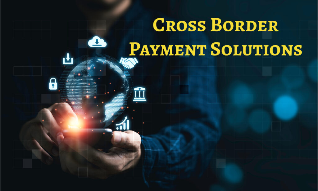 Cross Border Payment Solutions