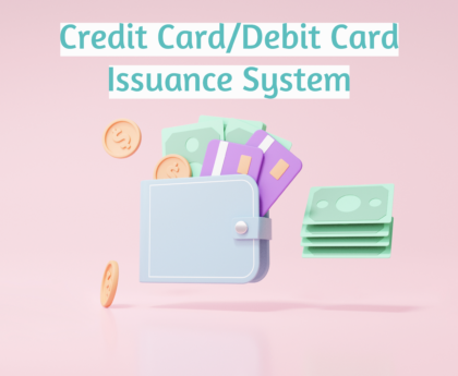 Credit/Debit Card Issuance System