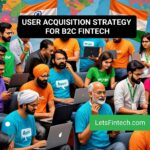 User Acquisition Strategies for B2C Fintechs