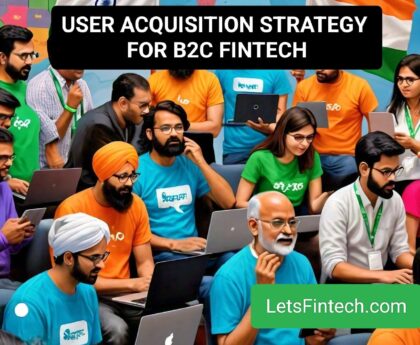 User Acquisition Strategies for B2C Fintechs